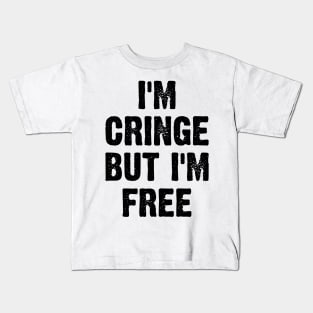 I Am Cringe But I Am Free v2 Kids T-Shirt